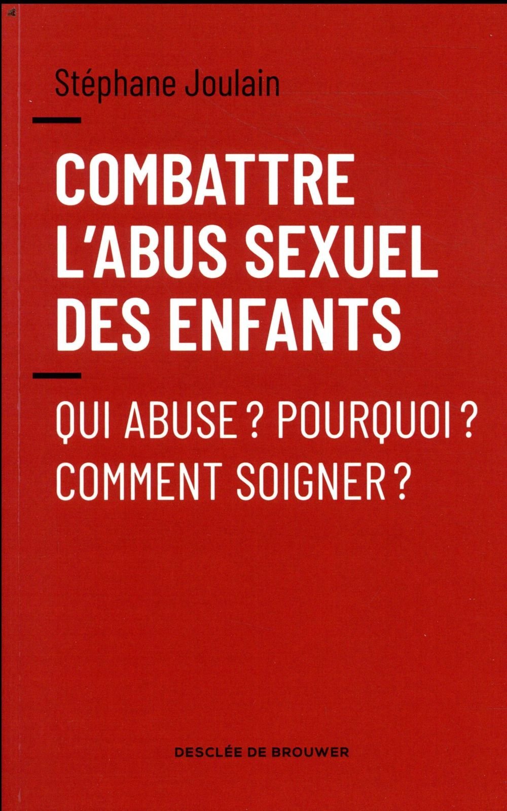 Combattre l'Abus Sexuel des Enfants Qui Abuse Pourquoi Comment Soigner